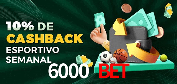 10% de bônus de cashback na 6000 bet