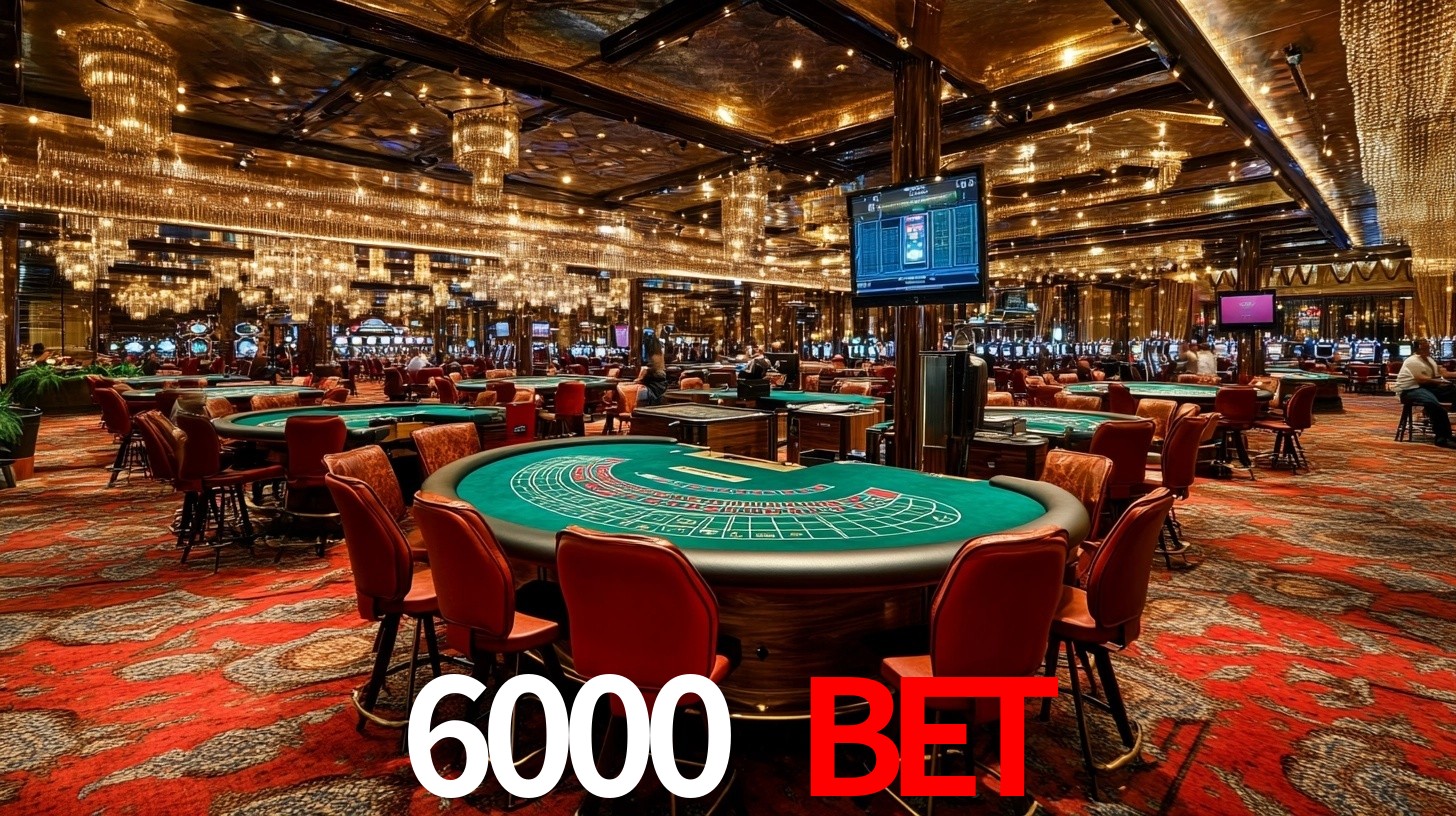 6000 bet: A Experiência de Casino com Jogos de Mesa ao Vivo